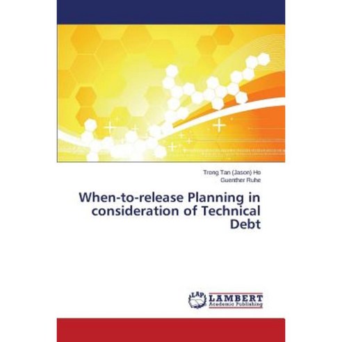 When-To-Release Planning in Consideration of Technical Debt Paperback, LAP Lambert Academic Publishing