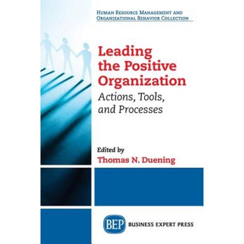 Leading the Positive Organization: Actions Tools and Processes Paperback, Business Expert Press