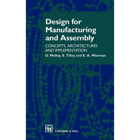 Design for Manufacturing and Assembly: Concepts Architectures and Implementation Hardcover, Springer