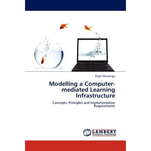 Modelling a Computer-Mediated Learning Infrastructure Paperback, LAP Lambert Academic Publishing