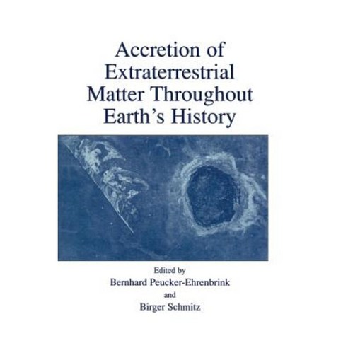 Accretion of Extraterrestrial Matter Throughout Earth''s History Paperback, Springer