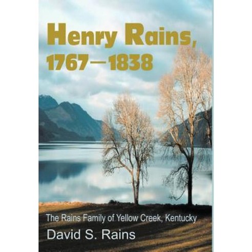 Henry Rains 1767-1838: The Rains Family of Yellow Creek Kentucky Hardcover, iUniverse