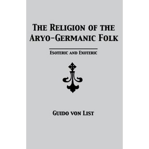 The Religion of the Aryo-Germanic Folk: Esoteric and Exoteric Paperback, Lodestar Books