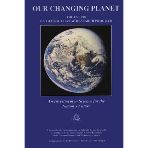 Our Changing Planet: The Fy 1998 U.S. Global Change Research Program Paperback, Createspace