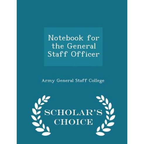 Notebook for the General Staff Officer - Scholar''s Choice Edition Paperback