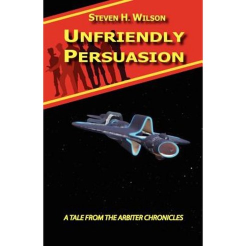 Unfriendly Persuasion - A Tale from the Arbiter Chronicles Paperback, Firebringer Press