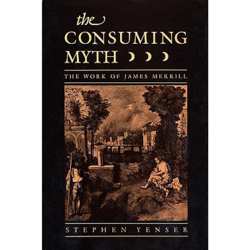 Consuming Myth: The Work of James Merrill Hardcover, Harvard University Press