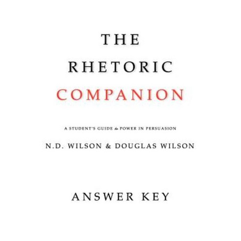 The Rhetoric Companion: A Student''s Guide to Power in Persuasion Paperback, Canon Press