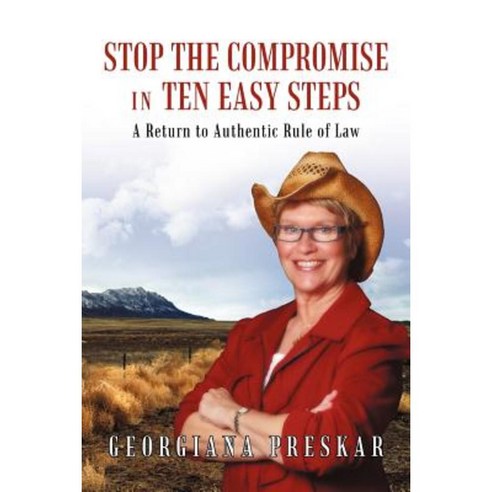 Stop the Compromise in Ten Easy Steps: A Return to Authentic Rule of Law Paperback, iUniverse