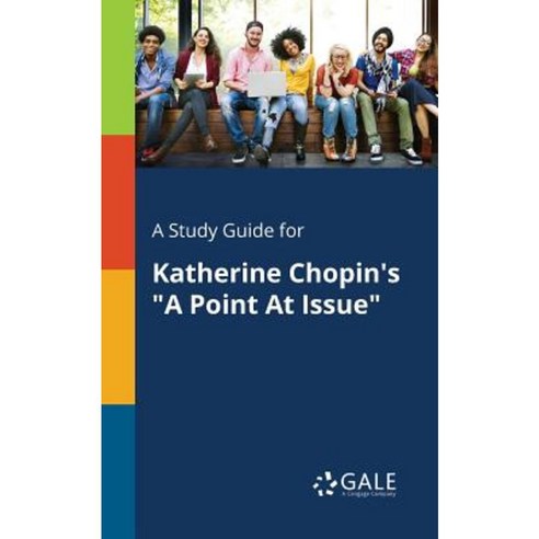 A Study Guide for Katherine Chopin''s a Point at Issue Paperback, Gale, Study Guides