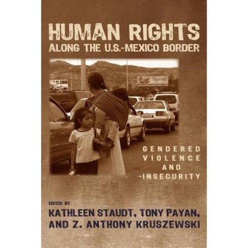 Human Rights Along the U.S.-Mexico Border: Gendered Violence and Insecurity Paperback, University of Arizona Press