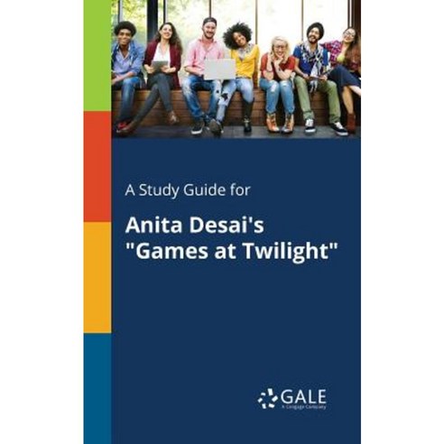 A Study Guide for Anita Desai''s Games at Twilight Paperback, Gale, Study Guides