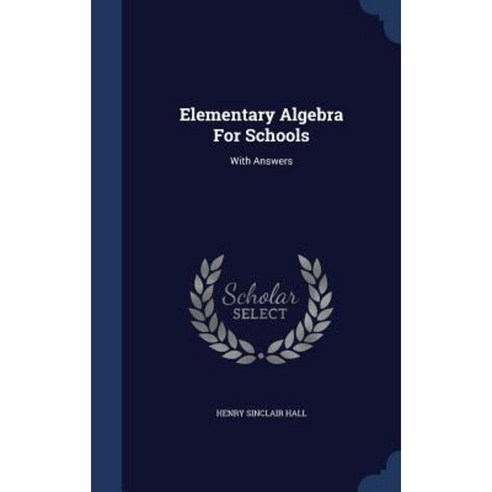 Elementary Algebra for Schools: With Answers Hardcover, Sagwan Press