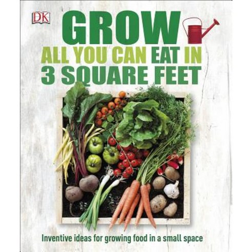 Grow All You Can Eat in Three Square Feet Paperback, DK Publishing (Dorling Kindersley)
