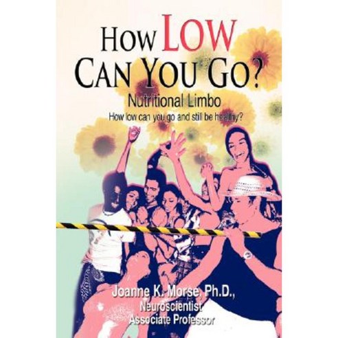 How Low Can You Go?: Nutritional Limbo Paperback, iUniverse