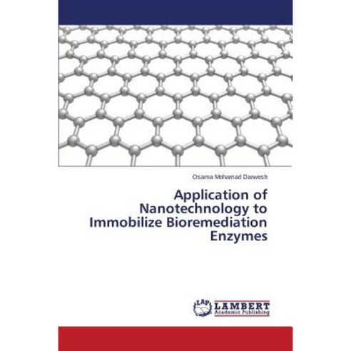 Application of Nanotechnology to Immobilize Bioremediation Enzymes Paperback, LAP Lambert Academic Publishing