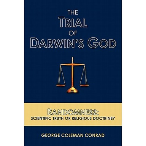 The Trial of Darwin''s God: Randomness: Scientific Truth or Religious Doctrine? Paperback, Booksurge Publishing