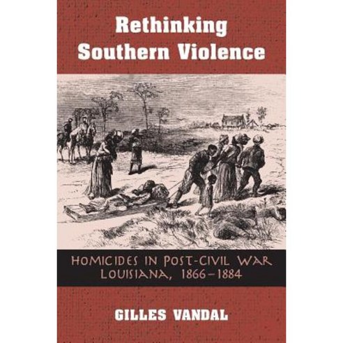 Rethinking Southern Violence: Homicides in Post-Civil War Louisiana 1 Paperback, Ohio State University Press