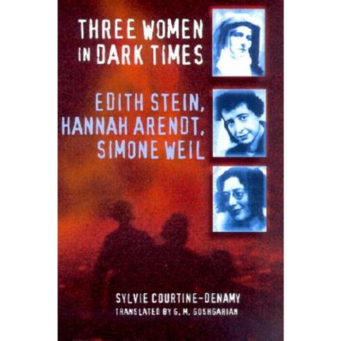 Three Women in Dark Times: Edith Stein Hannah Arendt Simone Weil Paperback, Cornell University Press