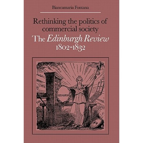 Rethinking the Politics of Commercial Society:The Edinburgh Review 1802 1832, Cambridge University Press