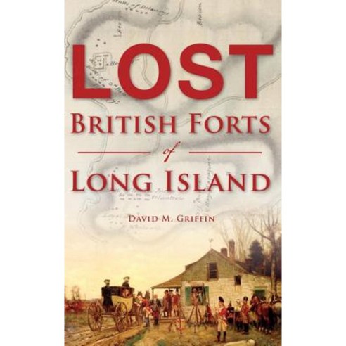 Lost British Forts of Long Island Hardcover, History Press Library Editions