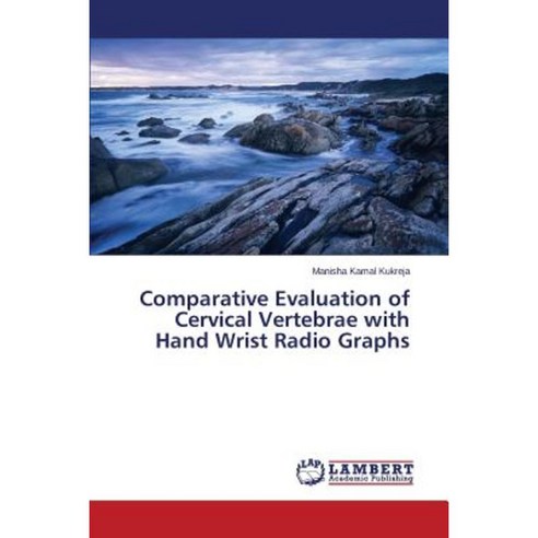 Comparative Evaluation of Cervical Vertebrae with Hand Wrist Radio Graphs Paperback, LAP Lambert Academic Publishing