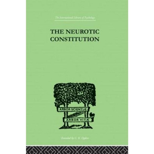 The Neurotic Constitution: Outlines of a Comparative Individualistic Psychology and Paperback, Routledge