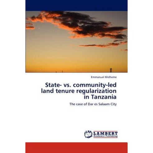 State- vs. Community-Led Land Tenure Regularization in Tanzania Paperback, LAP Lambert Academic Publishing