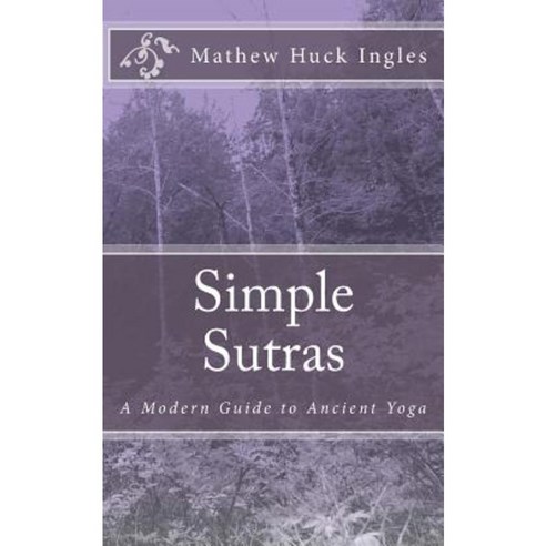 Simple Sutras: A Modern Guide to Ancient Yoga Paperback, Createspace