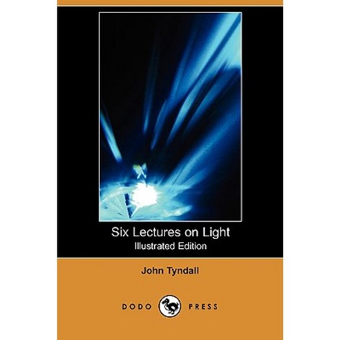 Six Lectures on Light (Illustrated Edition) (Dodo Press) Paperback, Dodo Press