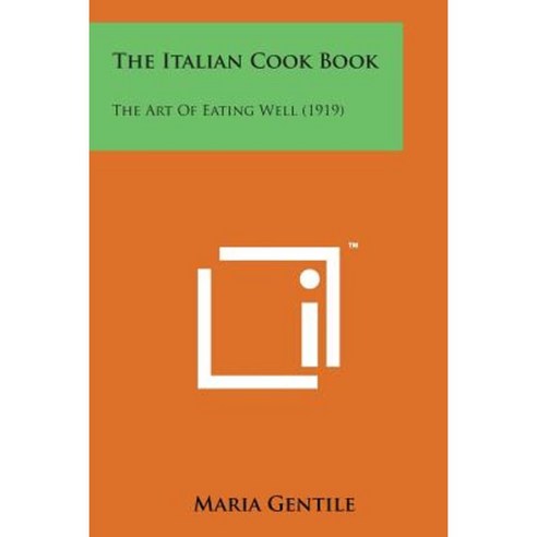 The Italian Cook Book: The Art of Eating Well (1919) Paperback, Literary Licensing, LLC
