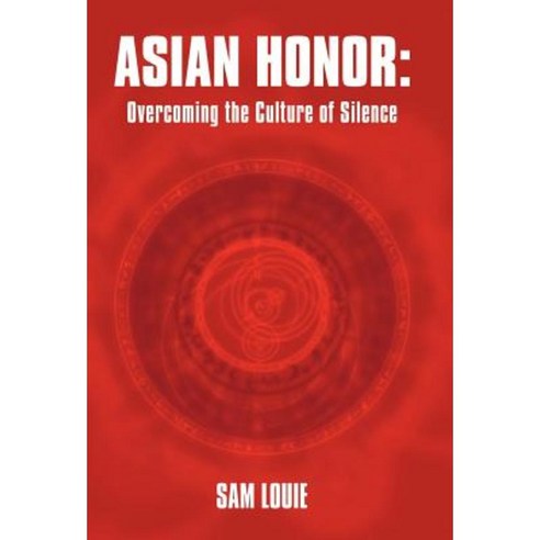 Asian Honor: Overcoming the Culture of Silence Hardcover, WestBow Press