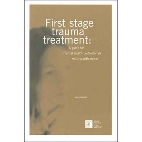First Stage Trauma Treatment: A Guide for Mental Health Professionals Working with Women Paperback, Centre for Addiction and Mental Health