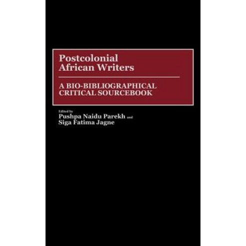 Postcolonial African Writers: A Bio-Bibliographical Critical Sourcebook Hardcover, Greenwood Press