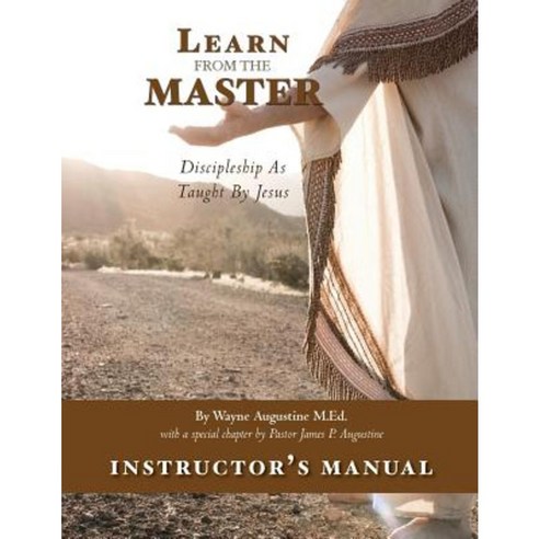 Learn from the Master Instructor''s Manual: Discipleship as Taught by Jesus Paperback, Createspace