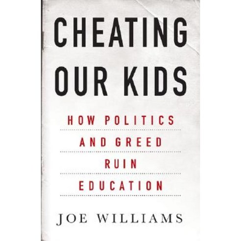Cheating Our Kids: How Politics and Greed Ruin Education Hardcover, Palgrave MacMillan