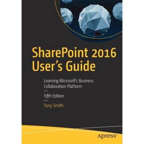 Sharepoint 2016 User''s Guide: Learning Microsoft''s Business Collaboration Platform Paperback, Apress