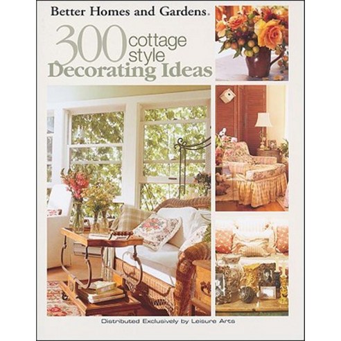 Better Homes and Gardens: 300 Cottage Style Decorating Ideas (Leisure Arts #3738) Paperback, Leisure Arts
