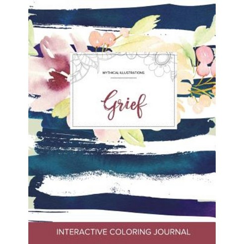Adult Coloring Journal: Grief (Mythical Illustrations Nautical Floral) Paperback, Adult Coloring Journal Press