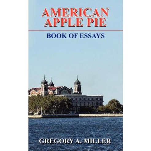 American Apple Pie: Book of Essays Paperback, Authorhouse