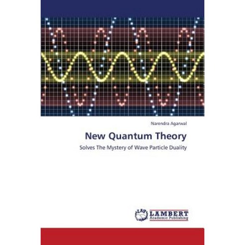 New Quantum Theory Paperback, LAP Lambert Academic Publishing