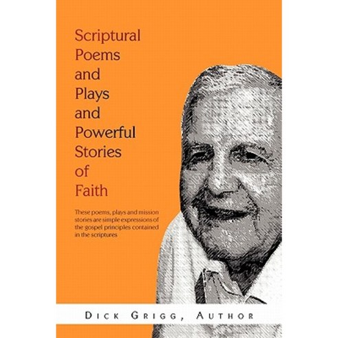 Scriptural Poems and Plays and Powerful Stories of Faith Paperback, Xlibris Corporation