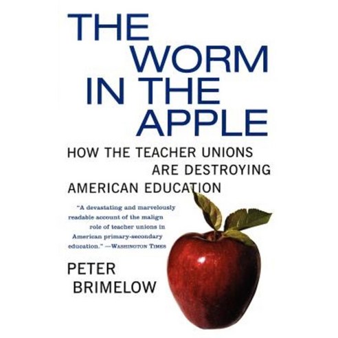 The Worm in the Apple: How the Teacher Unions Are Destroying American Education Paperback, Harper Perennial