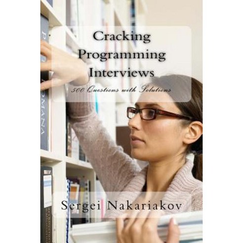 Cracking Programming Interviews: 500 Questions with Solutions Paperback, Createspace
