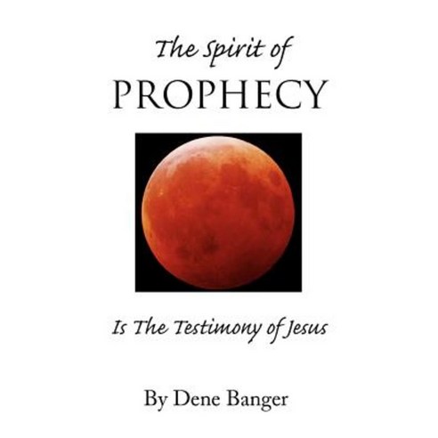 The Spirit of Prophecy Paperback, Xlibris Corporation