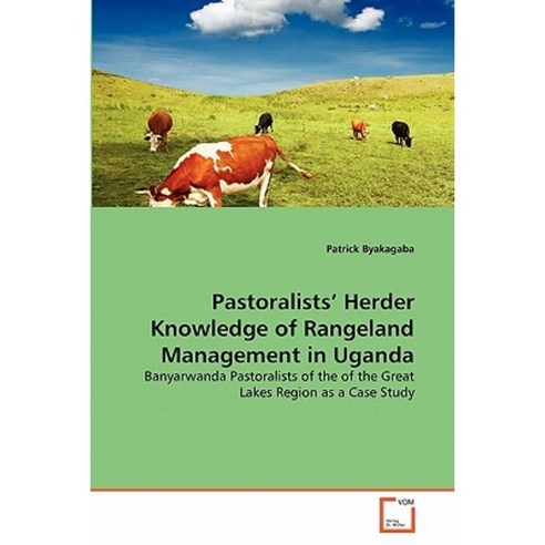 Pastoralists'' Herder Knowledge of Rangeland Management in Uganda Paperback, VDM Verlag