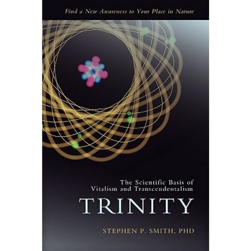 Trinity: The Scientific Basis of Vitalism and Transcendentalism Paperback, iUniverse