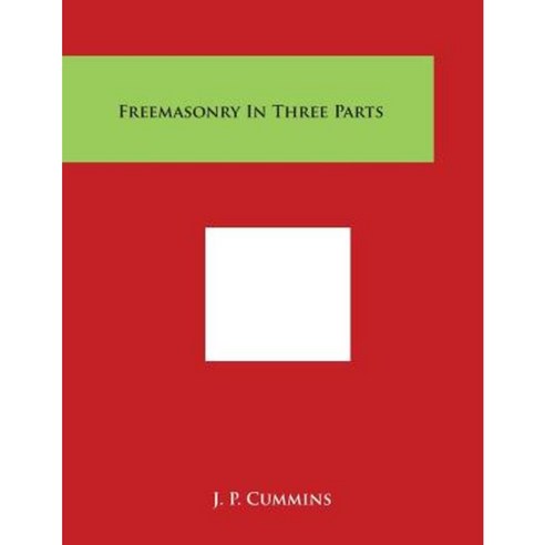 Freemasonry in Three Parts Paperback, Literary Licensing, LLC