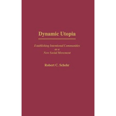 Dynamic Utopia: Establishing Intentional Communities as a New Social Movement Hardcover, J F Bergin & Garvey