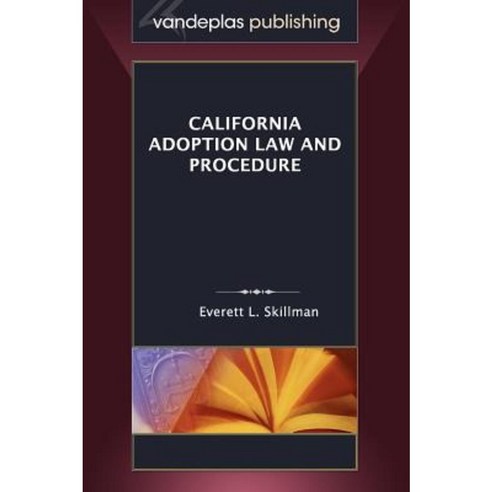 California Adoption Law and Procedure Hardcover, Vandeplas Pub.